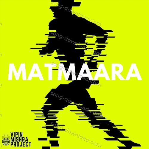 Matmaara The Vipin Mishra Project MP3 Download